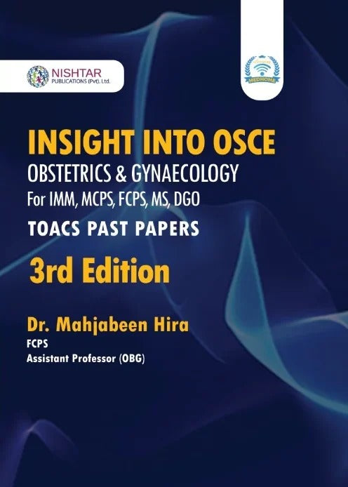 Nishtar Insight Into OSCE Obstetrics And Gynaecology For IMM MCPS FCPS MS DGO TOACS Past Papers 3rd Edition