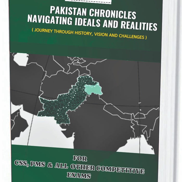 Pakistan Chronicles Navigating Ideals And Realities FOR CSS PMS By Muhammad Akram Bhutto  -AH Publishers