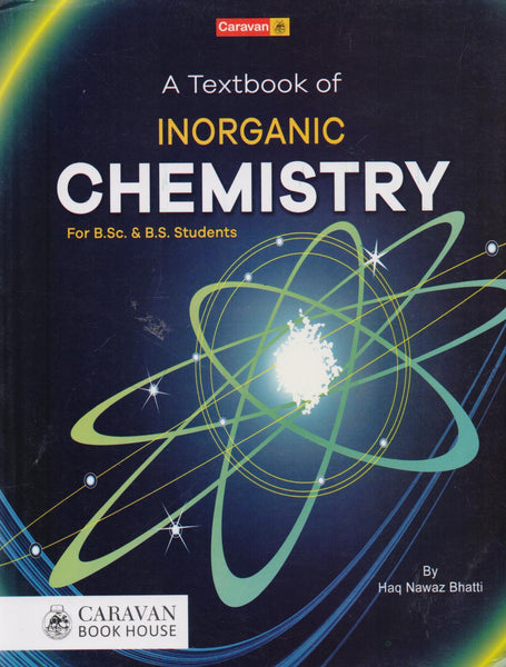 Inorganic Chemistry for B SC  BS By Haq Nawaz Bhatti -Caravan 