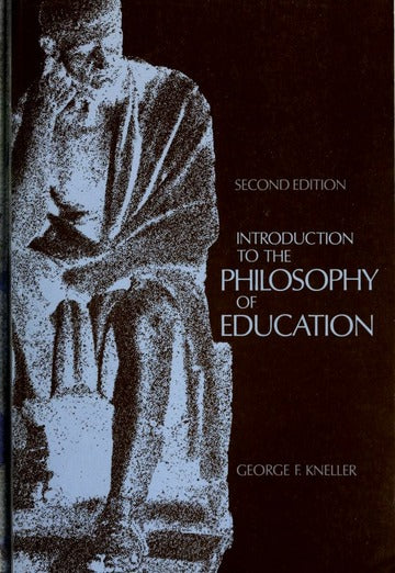 Introduction To The Philosophy Of Education 2nd Edition by George F Kneller