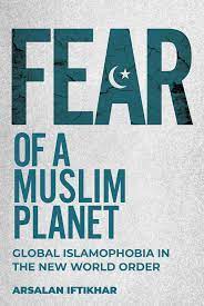 Fear Of A Muslim Planet Arsalan Iftikhar