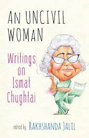 An Uncivil Woman Writings On ismat Chughtai By Rakhshanda Jalil-Oxford