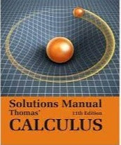 SOLUTIONS MANUAL Thomas' Calculus, 11th Edition 11th Edition By George B. Thomas (Author), Maurice D. Weir (Author), Joel R. Hass (Author), Frank R. Giordano (Author)