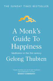 A Monk's Guide to Happiness: Meditation in the 21st century by Gelong Thubten (Author)