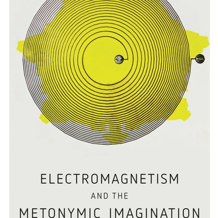 Electromagnetism And The Metonymic Imagination By Kieran M Murphy