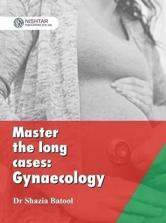 Master The Long Cases Gynaecology By Dr Shazia Batool