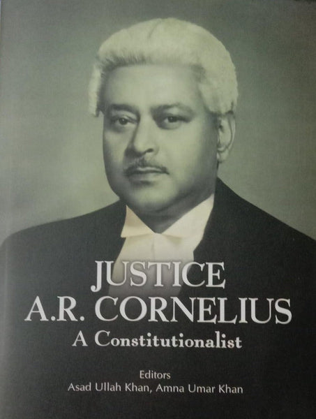 Justice A R Cornelius A Constitutionalist By Asad Ullah Khan 