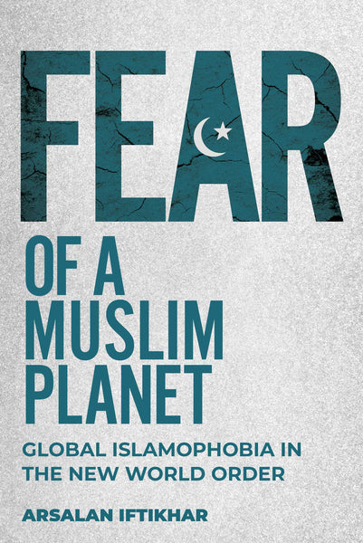 Fear Of A Muslim Planet By Arsalan Iftikhar