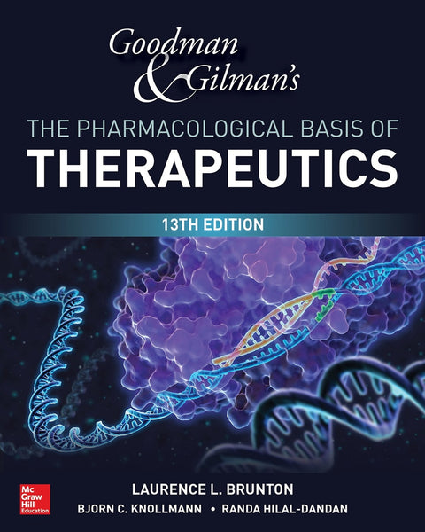 Goodman And Gilman's The Pharmacological Basis Of Therapeutics 13th Edition by Laurence Brunton (Author), Bjorn Knollmann (Author), Randa Hilal-Dandan (Author)