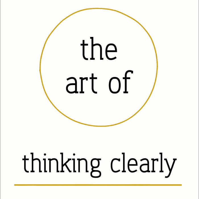 The Art Of Thinking Clearly By Rolf Dobelli