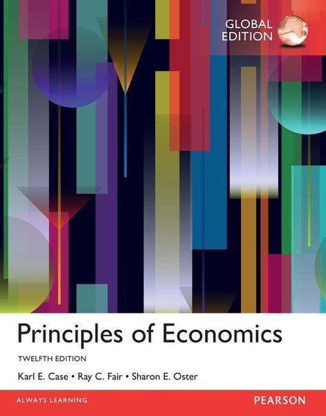 Principles Of Economices: 12th Edition by Karl E. Case (Author), Ray C. Fair (Author), Sharon M. Oster (Author)