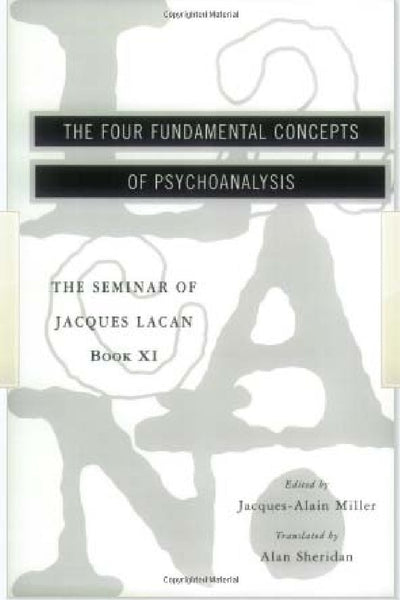 The Seminar of Jacques Lacan: The Four Fundamental Concepts of Psychoanalysis 