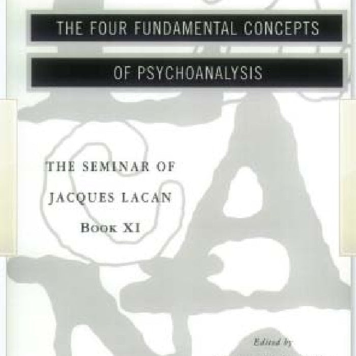 The Seminar of Jacques Lacan: The Four Fundamental Concepts of Psychoanalysis 