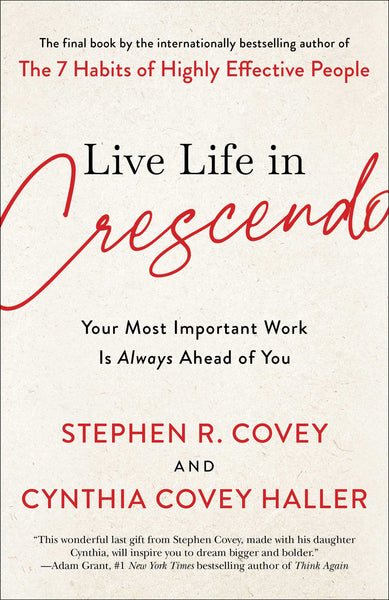 Live Life in Crescendo: Your Most Important Work Is Always Ahead of You