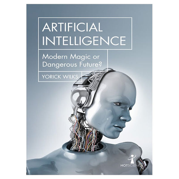 Artificial Intelligence: Modern Magic or Dangerous Future by Yorick Wilks