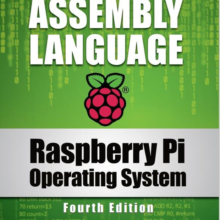 Raspberry Pi Operating System Assembly Language: Hands On Guide by Bruce Smith