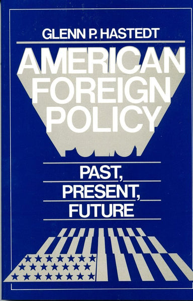 American Foreign Policy: Past Present & Future 12th Edition by Glenn P. Hastedt