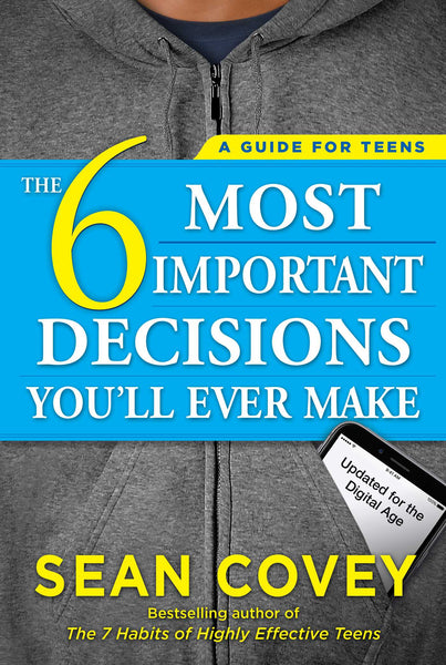 The 6 Most Important Decisions You"ll Ever Make by Sean Covey (Author)