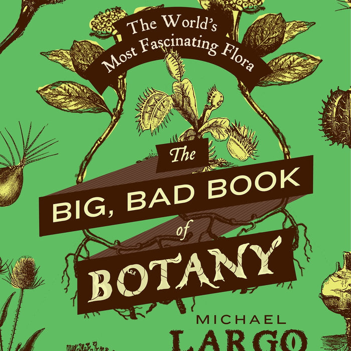 The Big Bad Book Of Botany by Michael Largo