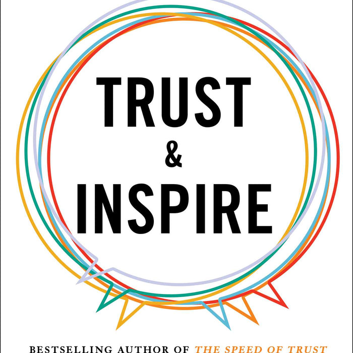 Trust and Inspire: How Truly Great Leaders Unleash Greatness in Others